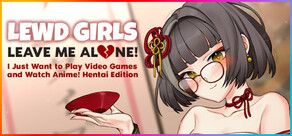 Lewd Girls, Leave Me Alone! I Just Want to Play Video Games and Watch Anime! Hentai Edition Logo