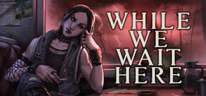 While We Wait Here Logo