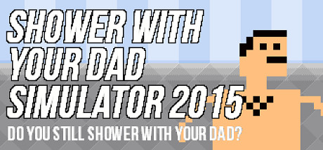 Shower With Your Dad Simulator 2015: Do You Still Shower With Your Dad Logo