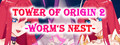 Tower of Origin2-Worm's Nest