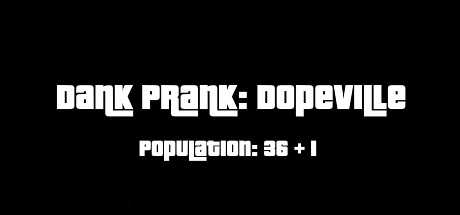 Dank Prank: Dopeville header