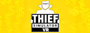 Thief Simulator VR