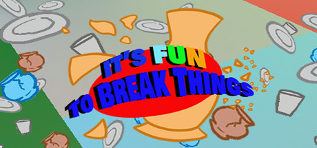 It's Fun To Break Things header