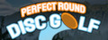 Perfect Round Disc Golf