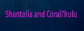 Shantalia and Corali'hulu