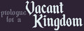 Prologue for a Vacant Kingdom