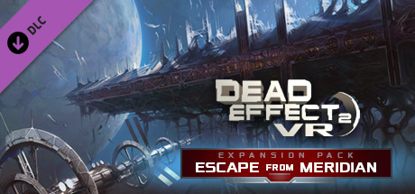 Dead Effect 2 VR - Escape from Meridian en Steam