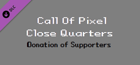 Call Of Pixel: Close Quarters - 1.99$ Donation of Supporters