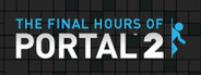 Portal 2 - The Final Hours