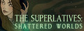 The Superlatives: Shattered Worlds