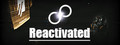 Reactivated