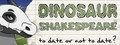 Dinosaur Shakespeare: To Date or Not To Date?