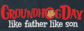 Groundhog Day: Like Father Like Son