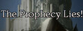 The Prophecy Lies!