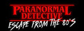 Paranormal Detective: Escape from the 80's