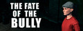 THE FATE OF THE BULLY