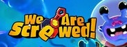 We Are Screwed!