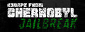 Escape from Chernobyl: Jailbreak