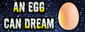An Egg Can Dream