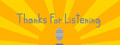 Thanks For Listening