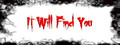 It Will Find You