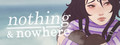 nothing & nowhere