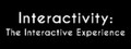 Interactivity: The Interactive Experience