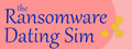 Ransomware Dating Sim