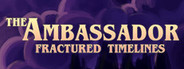 The Ambassador: Fractured Timelines