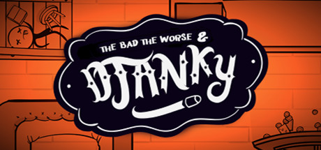 The Bad the Worse & Djanky
