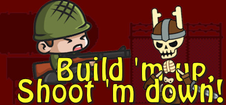 Build 'm up, Shoot 'm down!