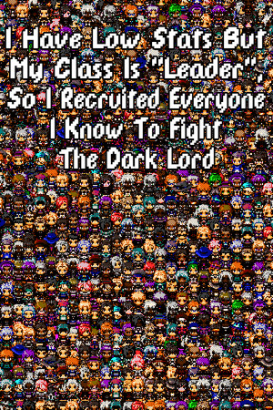 I Have Low Stats But My Class Is "Leader", So I Recruited Everyone I Know To Fight The Dark Lord