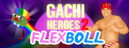 Gachi Heroes 2: Flexboll
