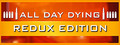 All Day Dying: Redux Edition