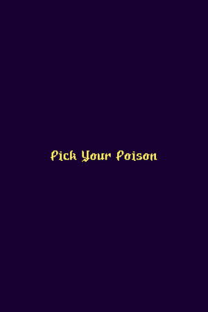 Pick Your Poison