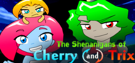 The Shenanigans of Cherry and Trix