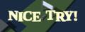 Nice Try!