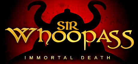 Sir Whoopass™: Immortal Death (8.70 GB)