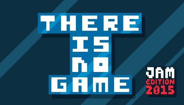 There is no game: Jam Edition 2015