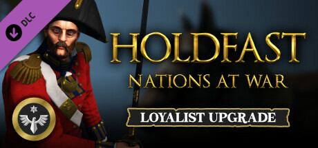 Holdfast: Nations At War - Loyalist Edition Upgrade