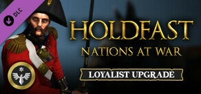Holdfast: Nations At War - Loyalist Upgrade
