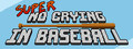 Super No Crying in Baseball