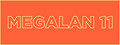 MEGALAN 11