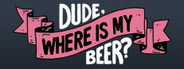 Dude, Where Is My Beer?