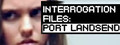 Interrogation Files: Port Landsend