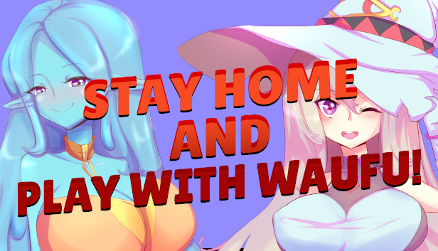 Stay home and play with waifu!