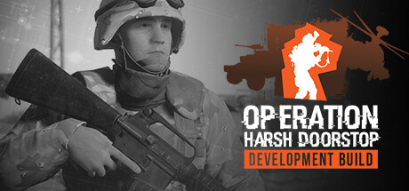 Operation: Harsh Doorstop - Development Build