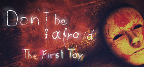 Don't Be Afraid - The First Toy