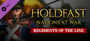 Holdfast: Nations At War - Regiments of the Line