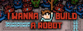 I Wanna Build a Robot